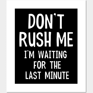 Don't Rush Me I'm Waiting For The Last Minute Funny Quote Posters and Art